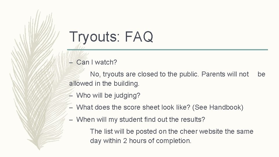 Tryouts: FAQ – Can I watch? No, tryouts are closed to the public. Parents