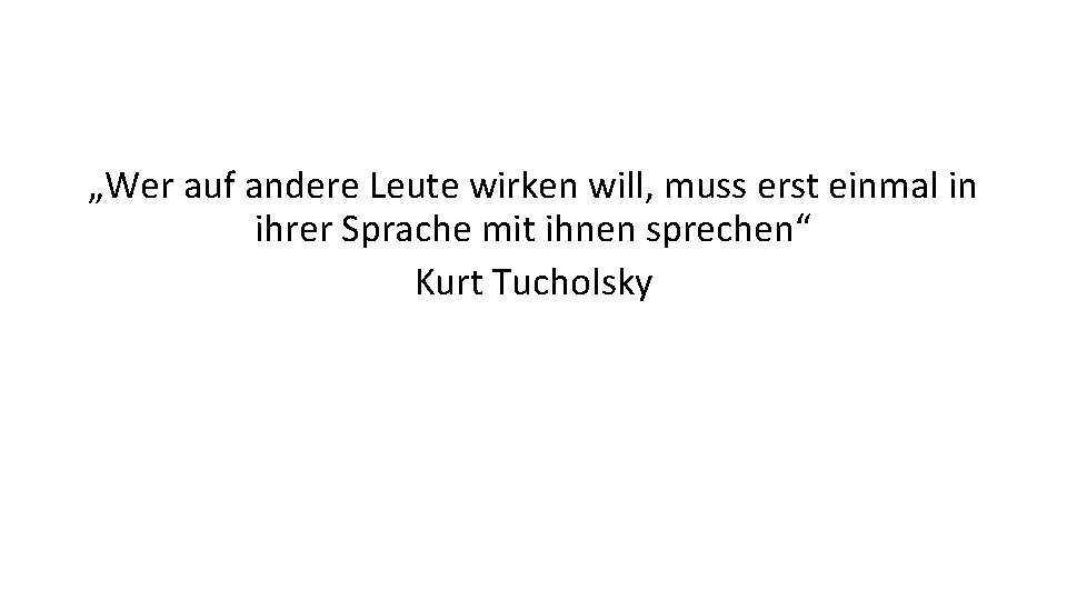 „Wer auf andere Leute wirken will, muss erst einmal in ihrer Sprache mit ihnen