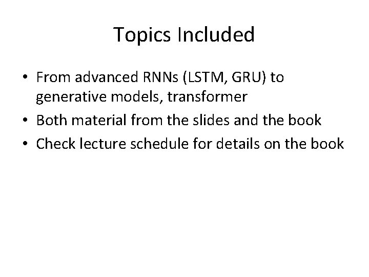 Topics Included • From advanced RNNs (LSTM, GRU) to generative models, transformer • Both