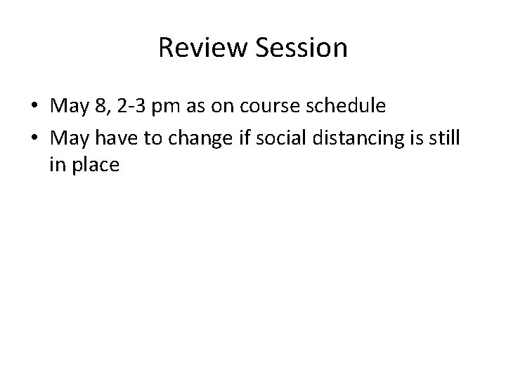 Review Session • May 8, 2 -3 pm as on course schedule • May