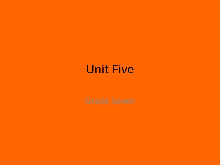 Unit Five Grade Seven 