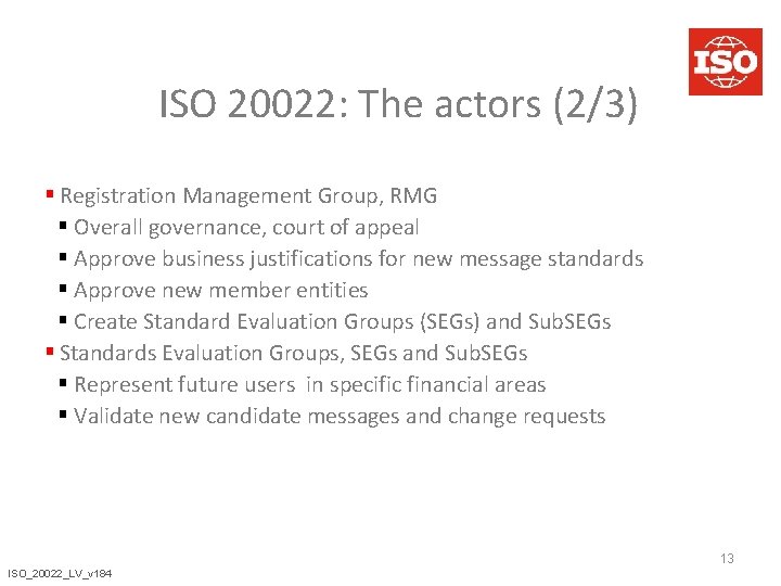 ISO 20022: The actors (2/3) § Registration Management Group, RMG § Overall governance, court