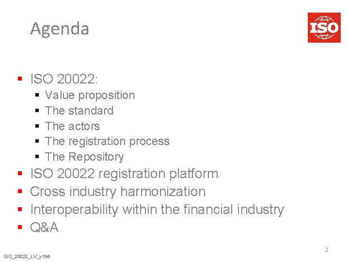Agenda § ISO 20022: § § § § § Value proposition The standard The