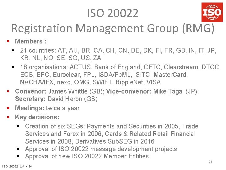 ISO 20022 Registration Management Group (RMG) § Members : § 21 countries: AT, AU,