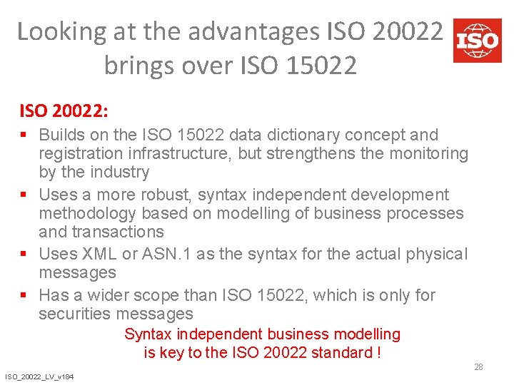 Looking at the advantages ISO 20022 brings over ISO 15022 ISO 20022: § Builds