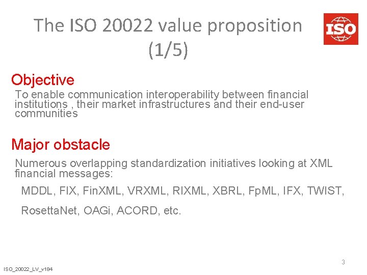 The ISO 20022 value proposition (1/5) Objective To enable communication interoperability between financial institutions