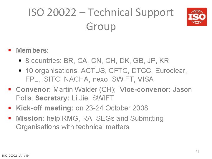 ISO 20022 – Technical Support Group § Members: § 8 countries: BR, CA, CN,