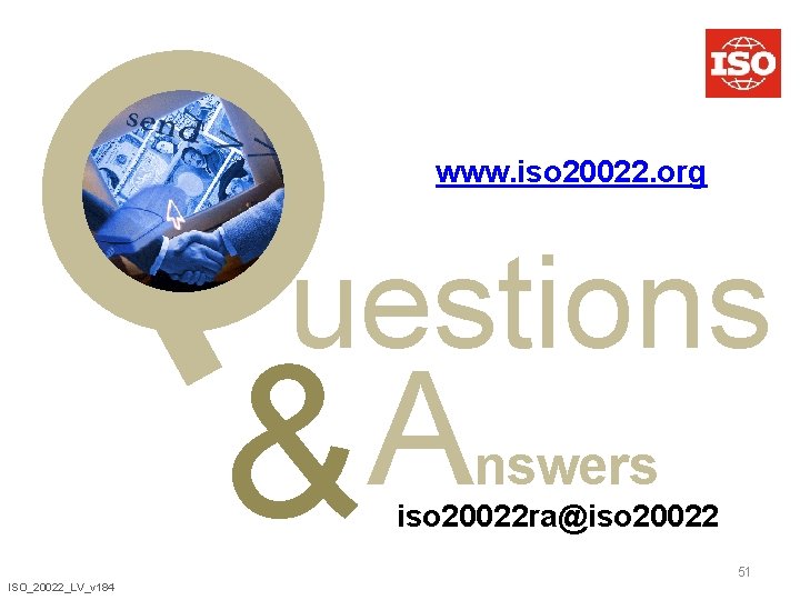 www. iso 20022. org uestions A & nswers iso 20022 ra@iso 20022. org 51