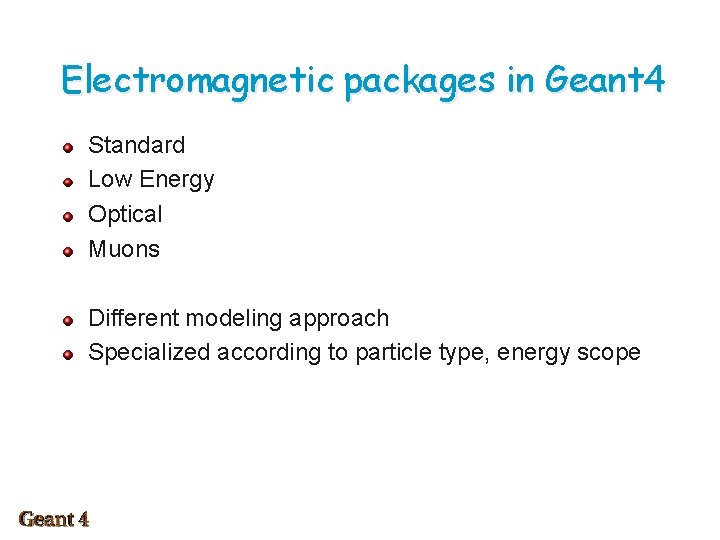 Electromagnetic packages in Geant 4 Standard Low Energy Optical Muons Different modeling approach Specialized