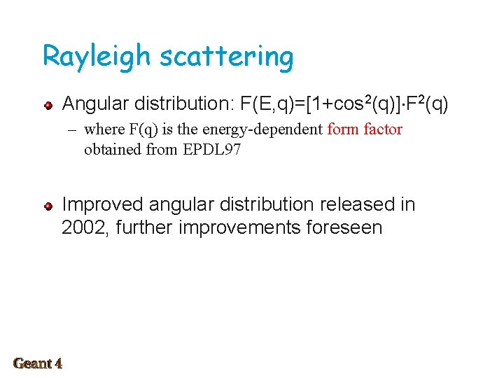 Rayleigh scattering Angular distribution: F(E, q)=[1+cos 2(q)] F 2(q) – where F(q) is the