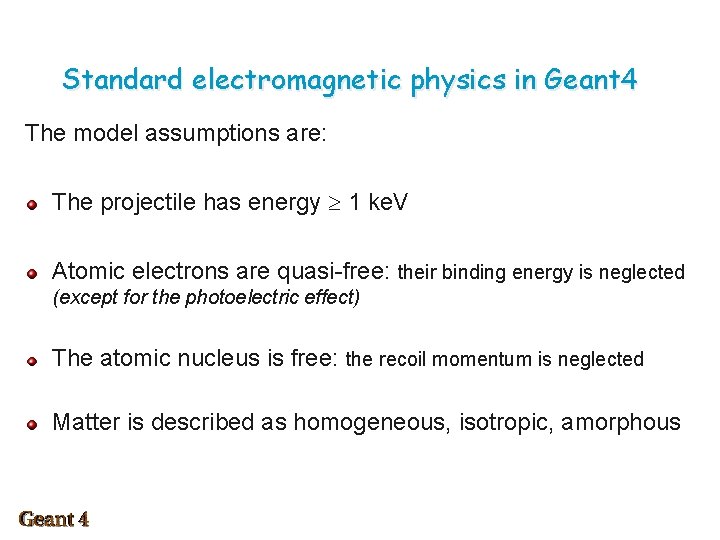 Standard electromagnetic physics in Geant 4 The model assumptions are: The projectile has energy