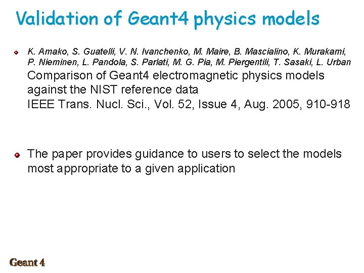 Validation of Geant 4 physics models K. Amako, S. Guatelli, V. N. Ivanchenko, M.