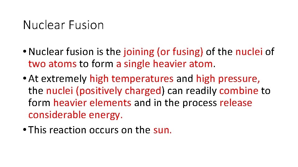 Nuclear Fusion • Nuclear fusion is the joining (or fusing) of the nuclei of