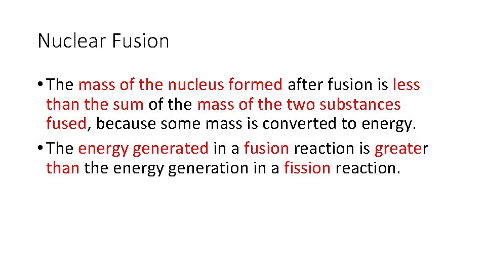 Nuclear Fusion • The mass of the nucleus formed after fusion is less than