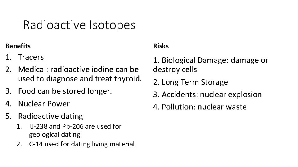 Radioactive Isotopes Benefits Risks 1. Tracers 2. Medical: radioactive iodine can be used to