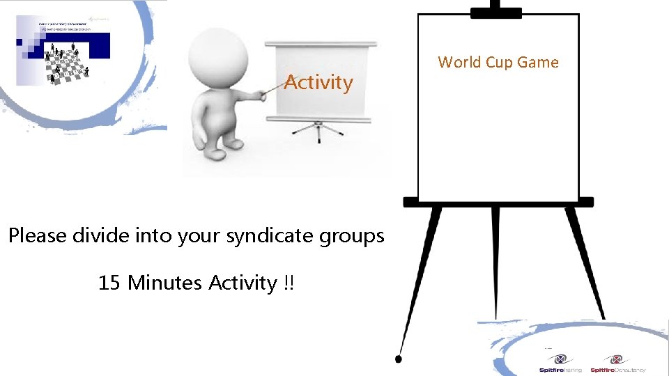 Activity Please divide into your syndicate groups 15 Minutes Activity !! World Cup Game