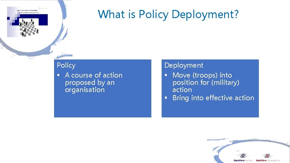 What is Policy Deployment? Policy § A course of action proposed by an organisation