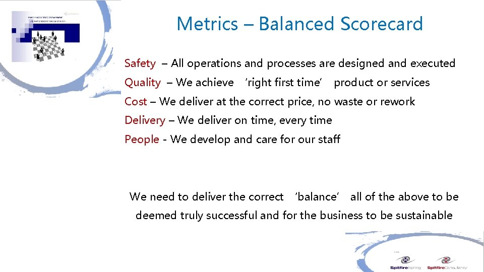 Metrics – Balanced Scorecard Safety – All operations and processes are designed and executed