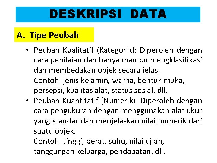 DESKRIPSI DATA A. Tipe Peubah • Peubah Kualitatif (Kategorik): Diperoleh dengan cara penilaian dan