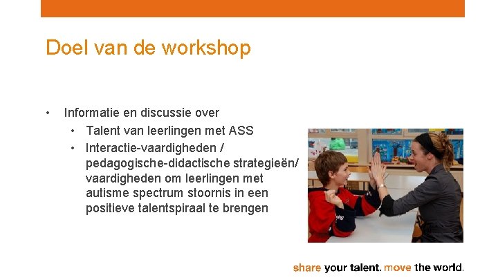 Doel van de workshop • Informatie en discussie over • Talent van leerlingen met