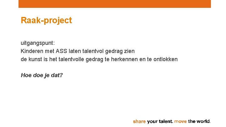 Raak-project uitgangspunt: Kinderen met ASS laten talentvol gedrag zien de kunst is het talentvolle