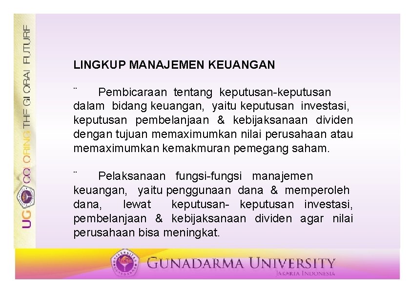 LINGKUP MANAJEMEN KEUANGAN ¨ Pembicaraan tentang keputusan-keputusan dalam bidang keuangan, yaitu keputusan investasi, keputusan