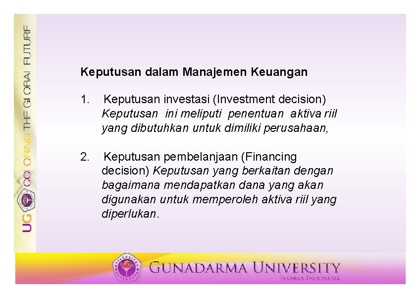 Keputusan dalam Manajemen Keuangan 1. Keputusan investasi (Investment decision) Keputusan ini meliputi penentuan aktiva