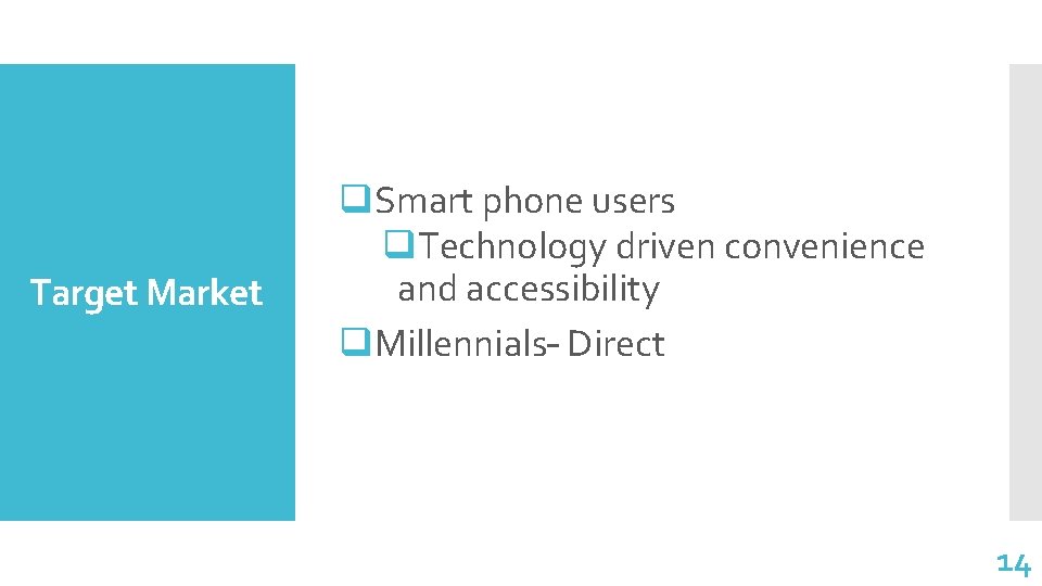 Target Market q. Smart phone users q. Technology driven convenience and accessibility q. Millennials–