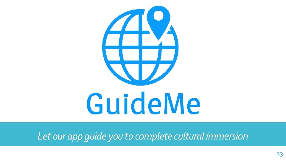 Let our app guide you to complete cultural immersion 23 