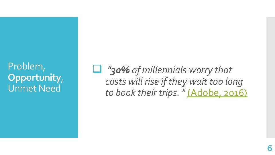 Problem, Opportunity, Unmet Need q "30% of millennials worry that costs will rise if