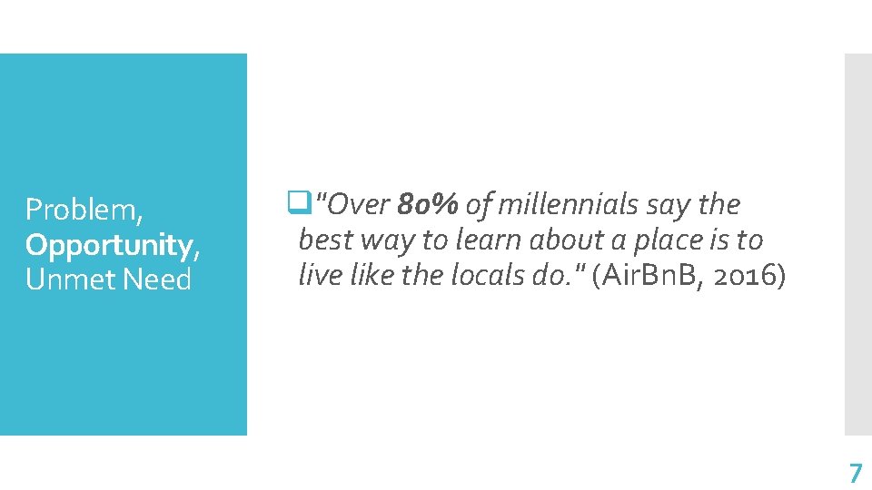 Problem, Opportunity, Unmet Need q"Over 80% of millennials say the best way to learn
