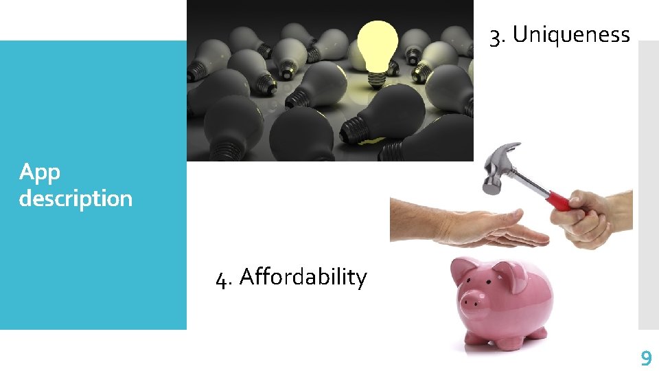 3. Uniqueness App description 4. Affordability 9 