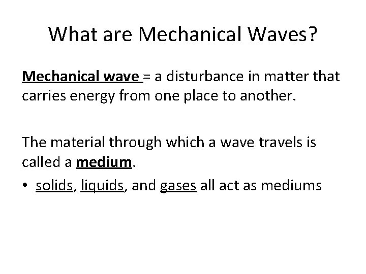 What are Mechanical Waves? Mechanical wave = a disturbance in matter that carries energy