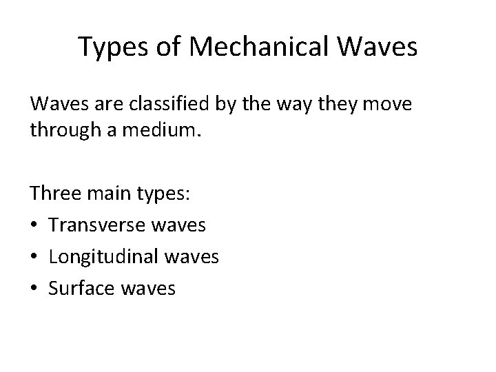 Types of Mechanical Waves are classified by the way they move through a medium.