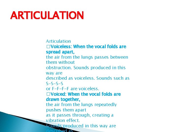 ARTICULATION Articulation � Voiceless: When the vocal folds are spread apart, the air from