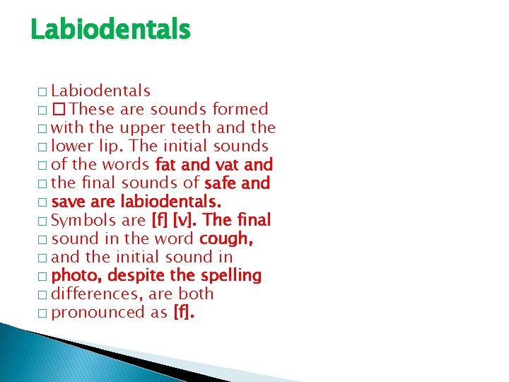 Labiodentals � � These are sounds formed � with the upper teeth and the