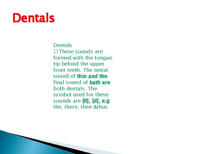 Dentals � These sounds are formed with the tongue tip behind the upper front
