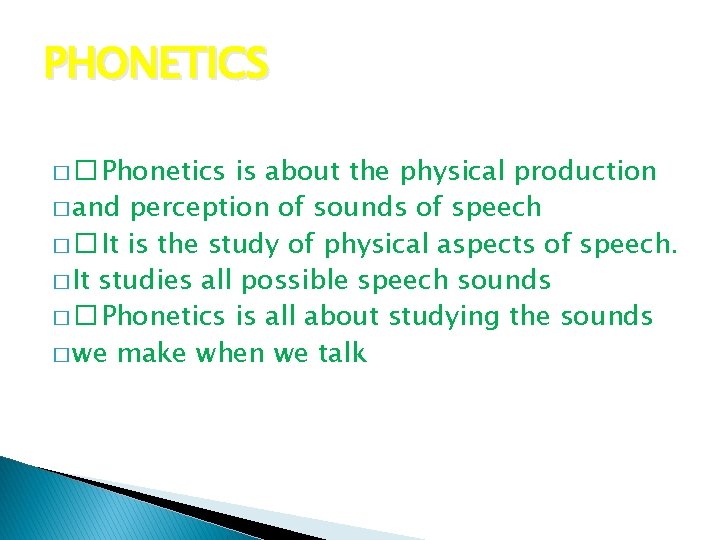 PHONETICS � � Phonetics is about the physical production � and perception of sounds