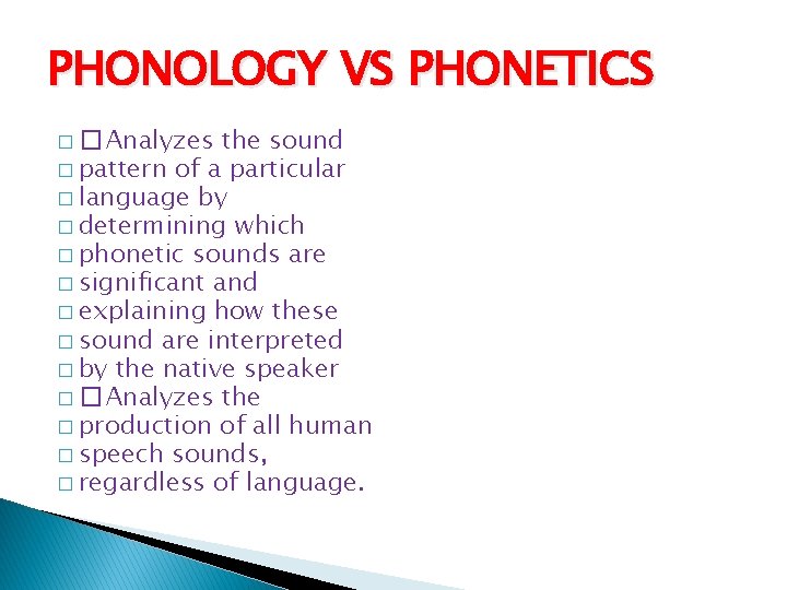 PHONOLOGY VS PHONETICS � � Analyzes the sound � pattern of a particular �