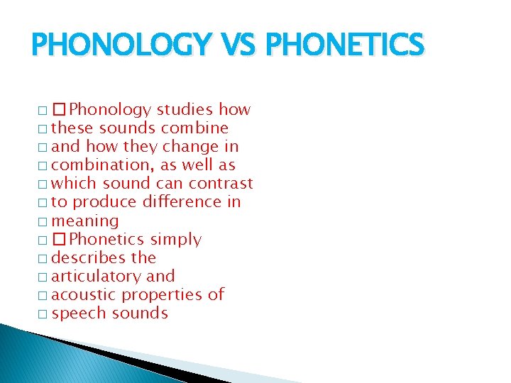 PHONOLOGY VS PHONETICS � � Phonology studies how � these sounds combine � and