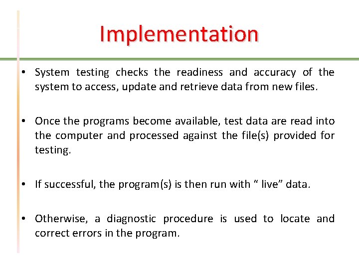 Implementation • System testing checks the readiness and accuracy of the system to access,