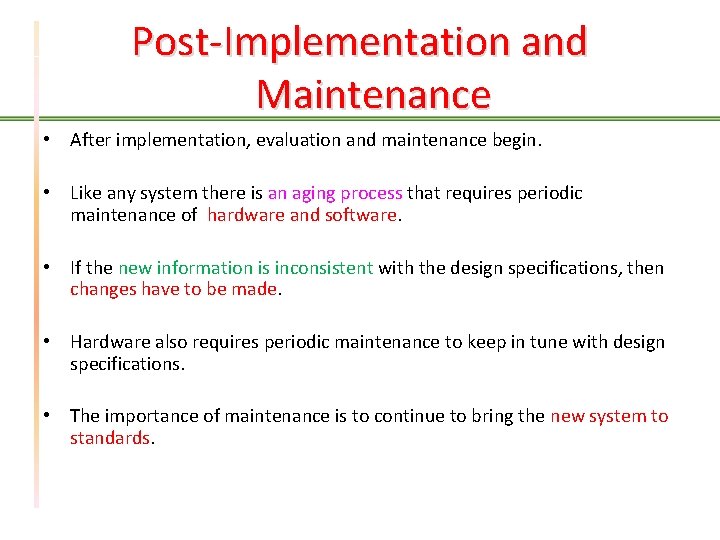 Post-Implementation and Maintenance • After implementation, evaluation and maintenance begin. • Like any system