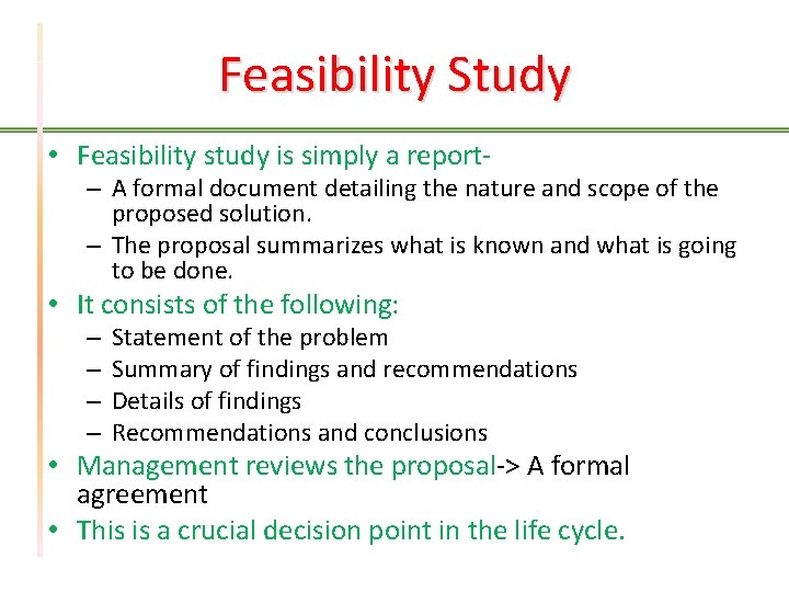 Feasibility Study • Feasibility study is simply a report- – A formal document detailing
