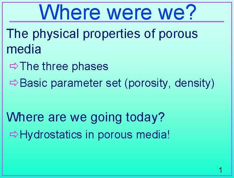 Where we? The physical properties of porous media ðThe three phases ðBasic parameter set