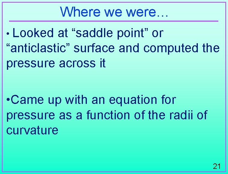 Where we were… • Looked at “saddle point” or “anticlastic” surface and computed the