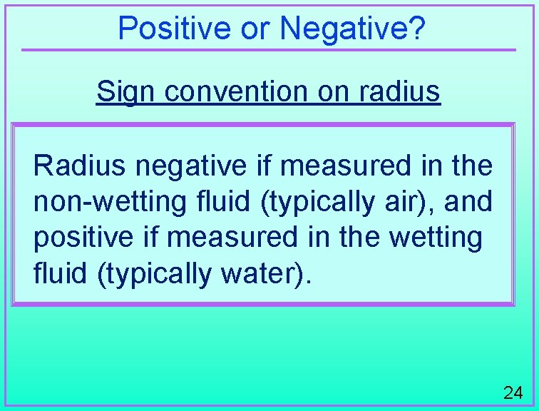 Positive or Negative? Sign convention on radius Radius negative if measured in the non-wetting