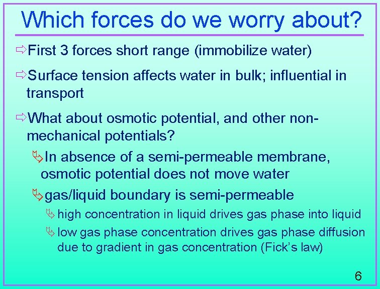 Which forces do we worry about? ðFirst 3 forces short range (immobilize water) ðSurface
