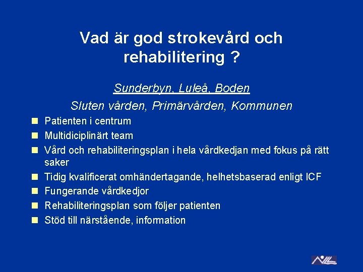 Vad är god strokevård och rehabilitering ? Sunderbyn, Luleå, Boden Sluten vården, Primärvården, Kommunen