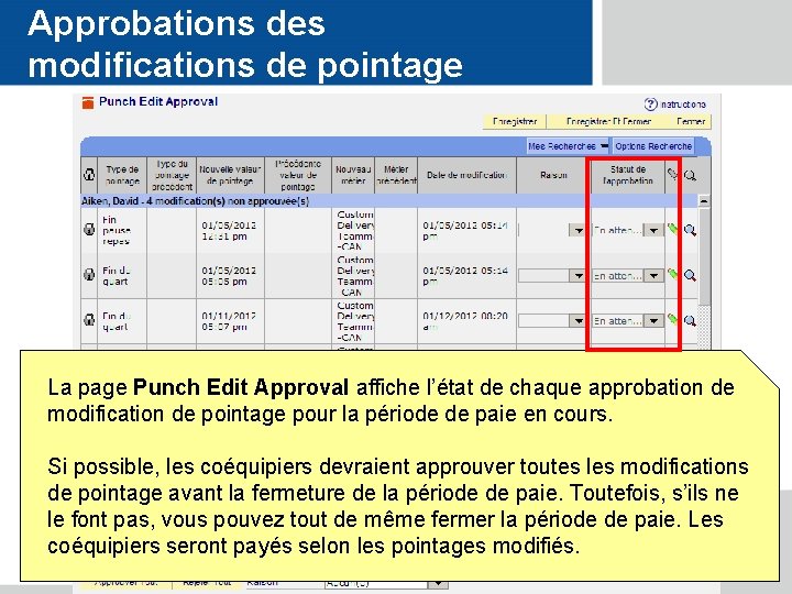 Approbations des modifications de pointage La page Punch Edit Approval affiche l’état de chaque