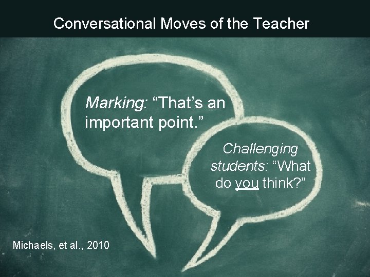 Conversational Moves of the Teacher Marking: “That’s an important point. ” Challenging students: “What